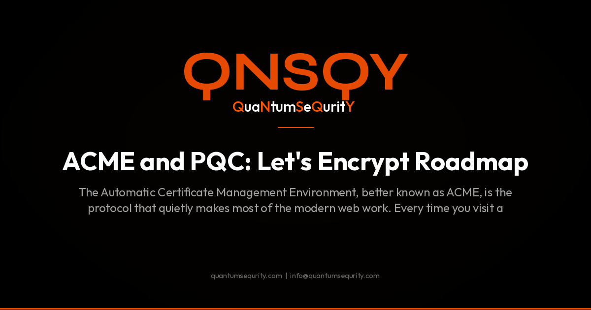 ACME and PQC: Let's Encrypt Roadmap - QNSQY post-quantum encryption guide