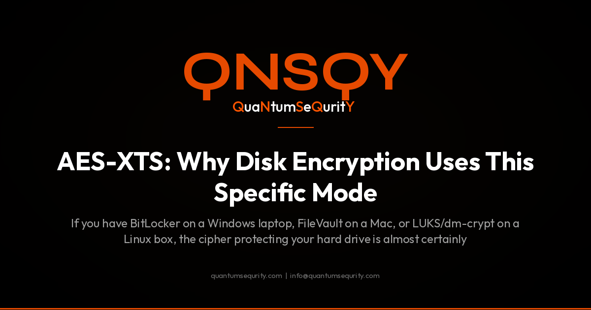 AES-XTS: Why Disk Encryption Uses This Specific Mode - QNSQY post-quantum encryption guide