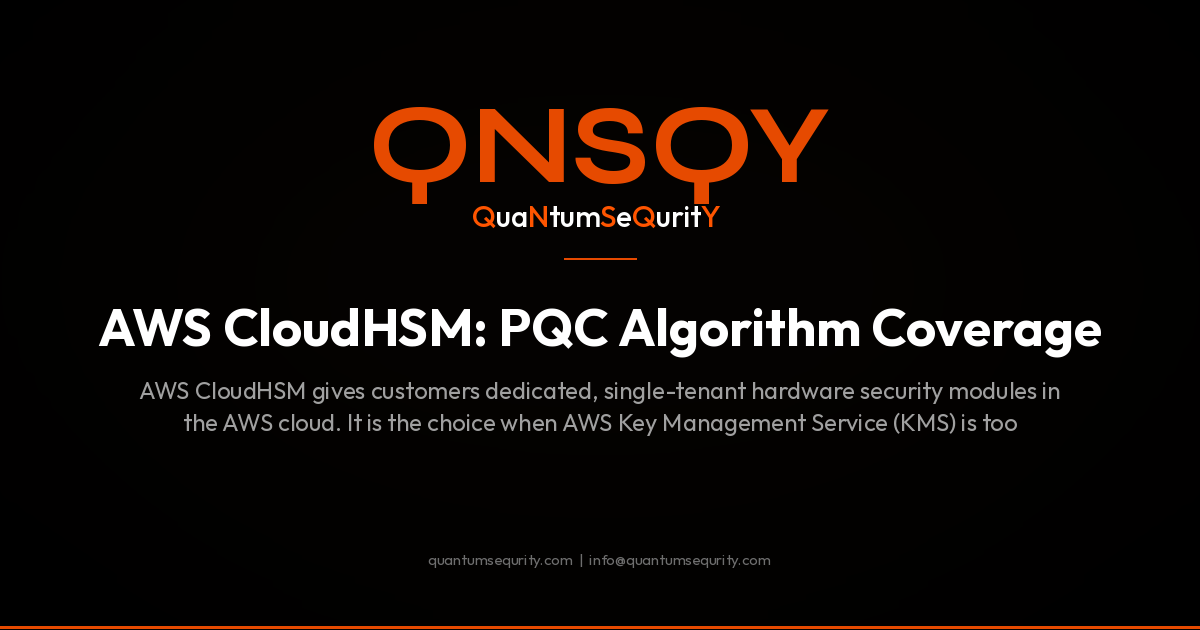 AWS CloudHSM: PQC Algorithm Coverage - QNSQY post-quantum encryption guide