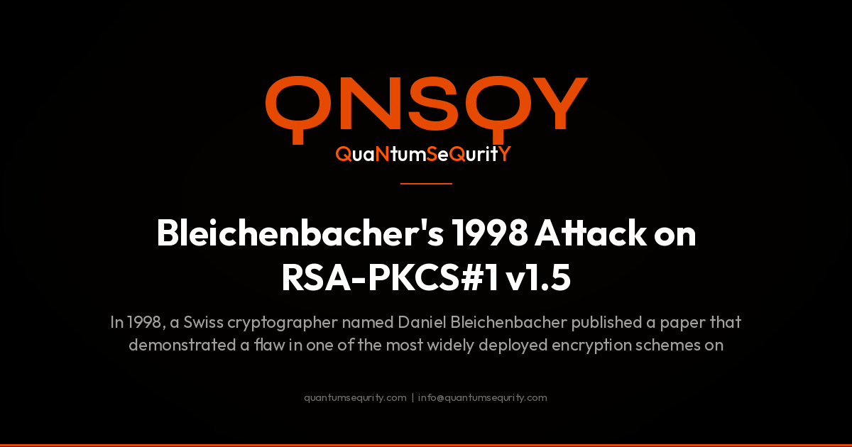 Bleichenbacher's 1998 Attack on RSA-PKCS#1 v1.5 - QNSQY post-quantum encryption guide