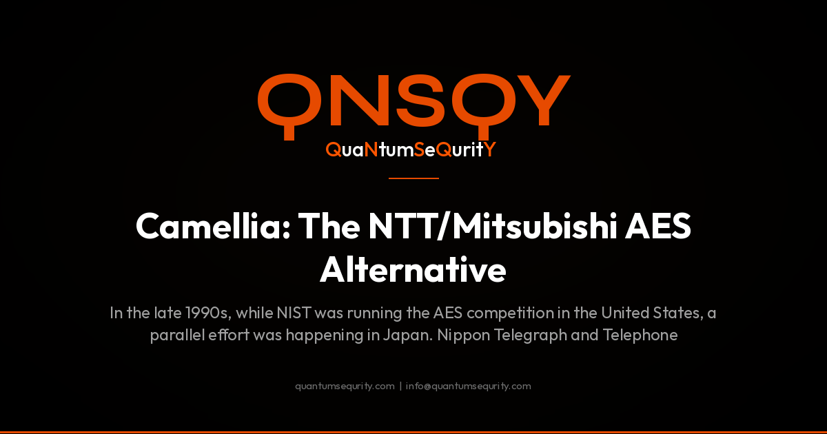 Camellia: The NTT/Mitsubishi AES Alternative - QNSQY post-quantum encryption guide