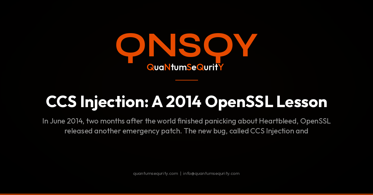 CCS Injection: A 2014 OpenSSL Lesson - QNSQY post-quantum encryption guide