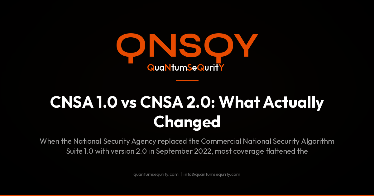 CNSA 1.0 vs CNSA 2.0: What Actually Changed - QNSQY post-quantum encryption guide