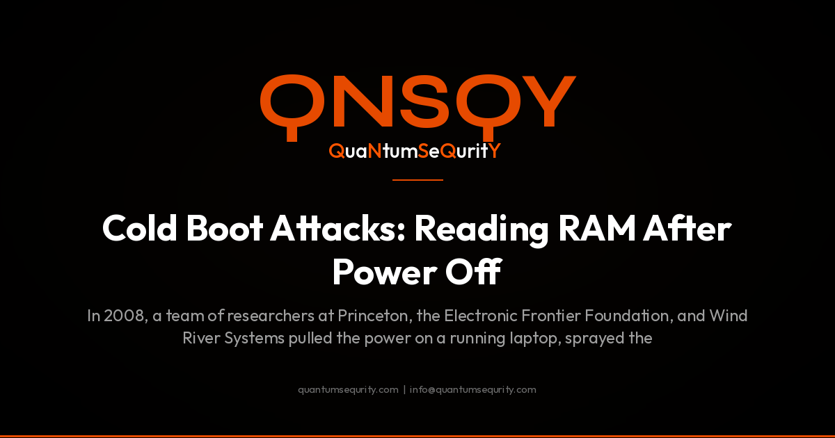 Cold Boot Attacks: Reading RAM After Power Off - QNSQY post-quantum encryption guide