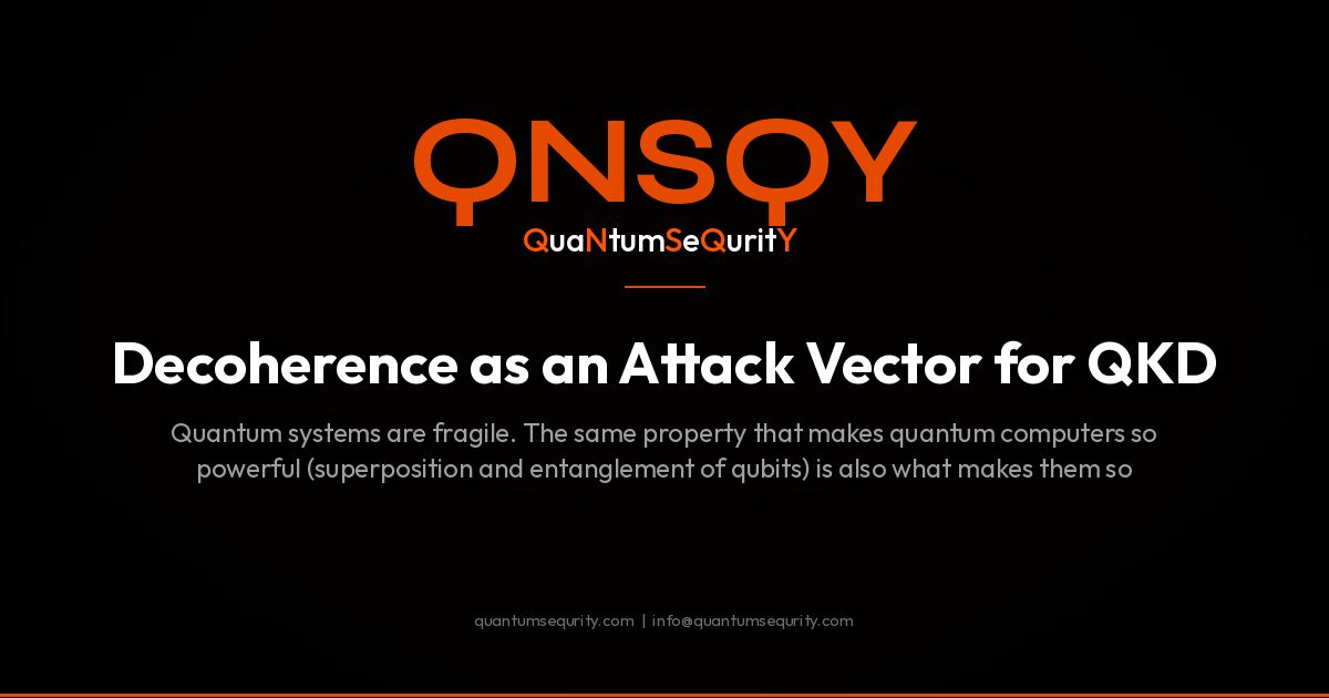 Decoherence as an Attack Vector for QKD - QNSQY post-quantum encryption guide