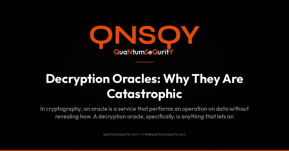 Decryption Oracles: Why They Are Catastrophic - QNSQY post-quantum encryption guide
