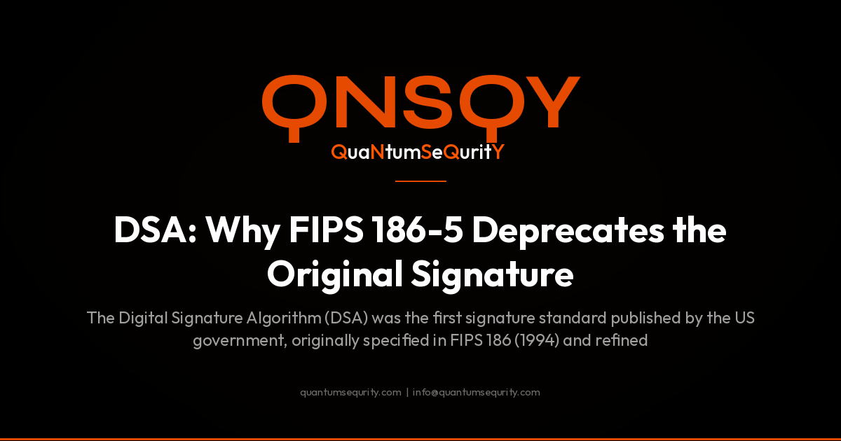 DSA: Why FIPS 186-5 Deprecates the Original Signature - QNSQY post-quantum encryption guide