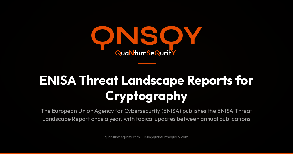 ENISA Threat Landscape Reports for Cryptography - QNSQY post-quantum encryption guide