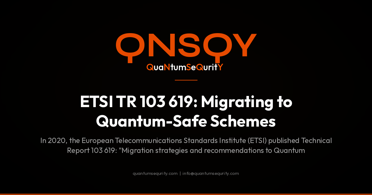ETSI TR 103 619: Migrating to Quantum-Safe Schemes - QNSQY post-quantum encryption guide