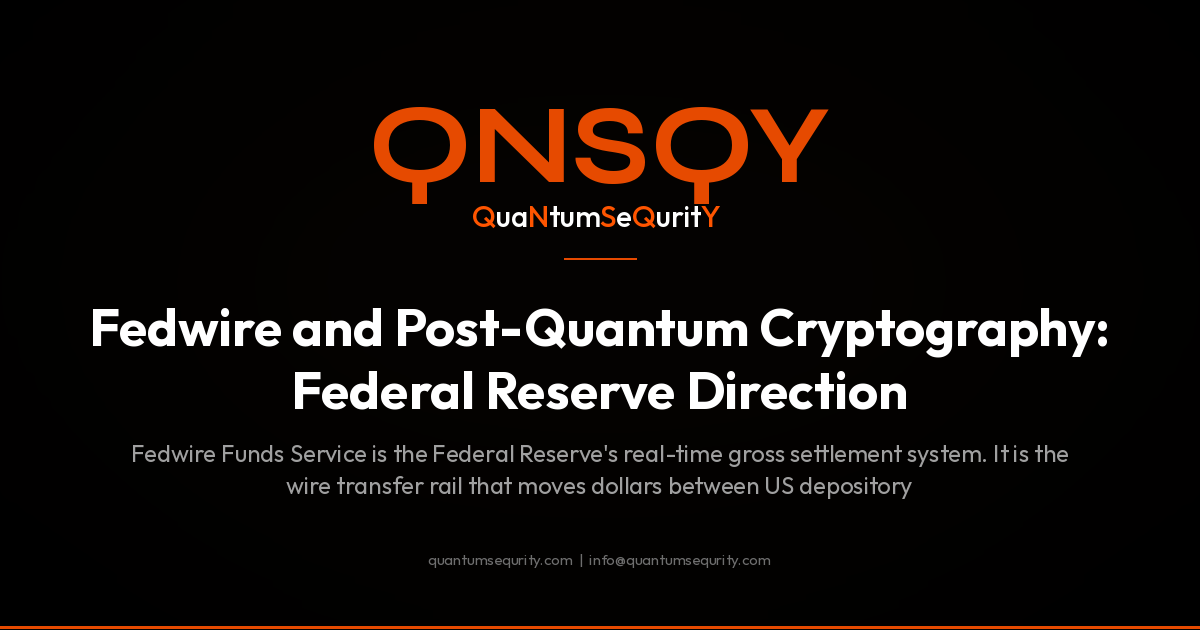 Fedwire and Post-Quantum Cryptography: Federal Reserve Direction - QNSQY post-quantum encryption guide