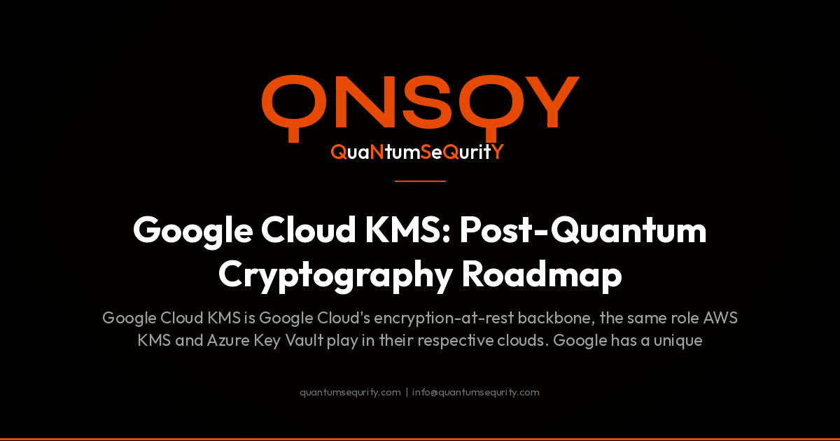 Google Cloud KMS: Post-Quantum Cryptography Roadmap - QNSQY post-quantum encryption guide