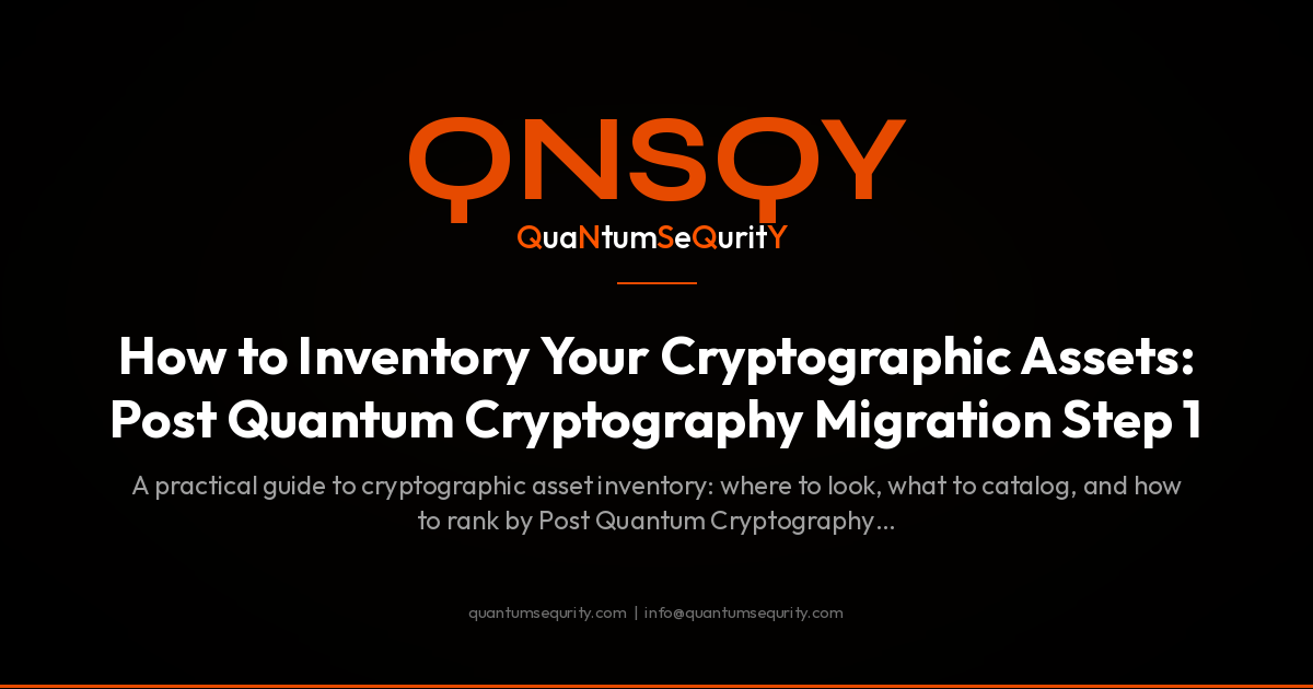 How to Inventory Your Cryptographic Assets: Post Quantum Cryptography Migration Step 1 - QNSQY post-quantum encryption guide