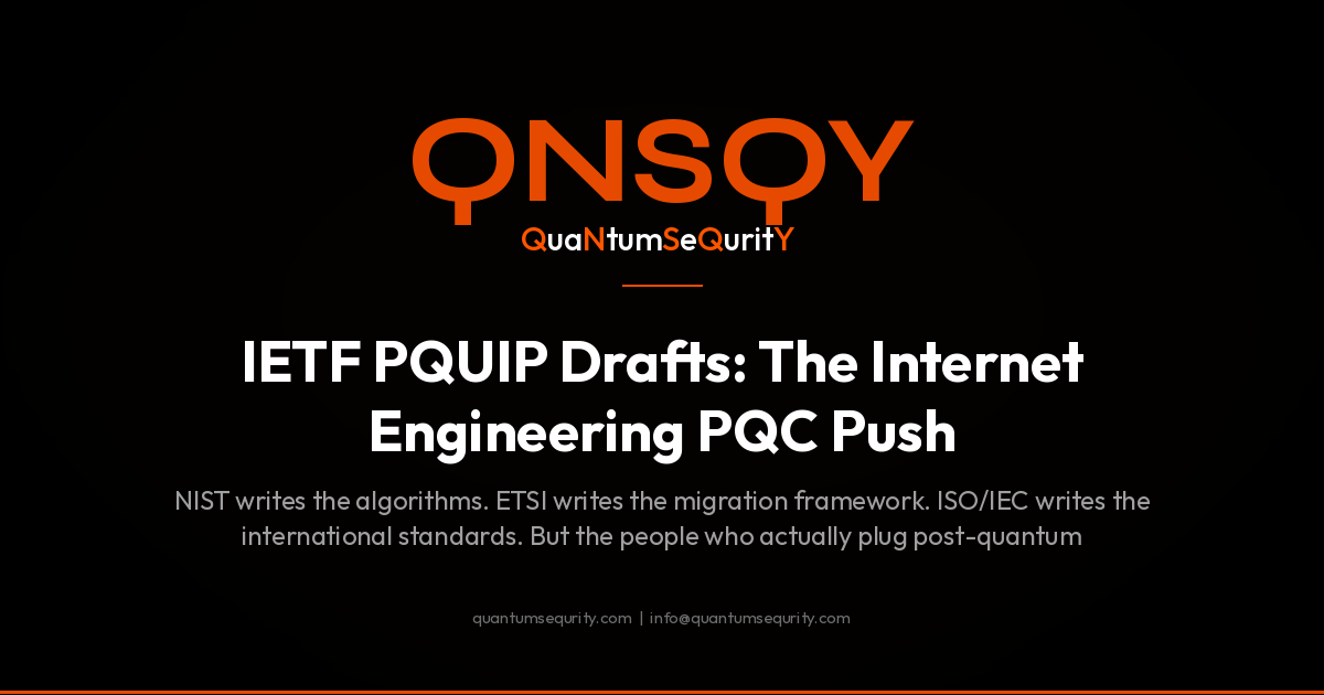 IETF PQUIP Drafts: The Internet Engineering PQC Push - QNSQY post-quantum encryption guide