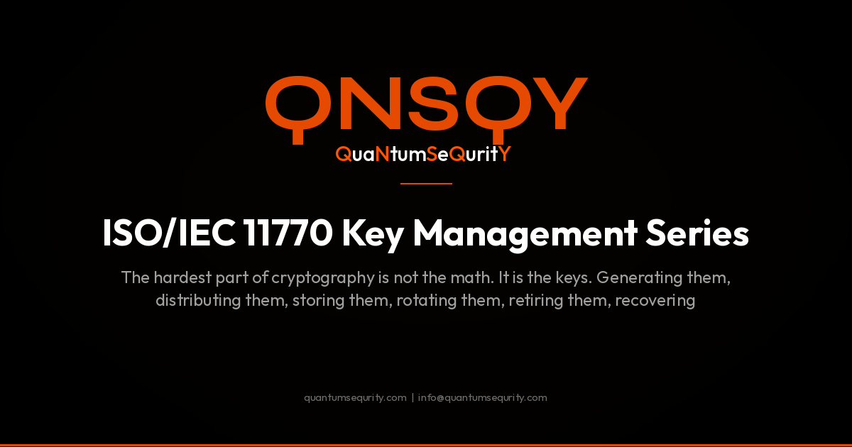 ISO/IEC 11770 Key Management Series - QNSQY post-quantum encryption guide