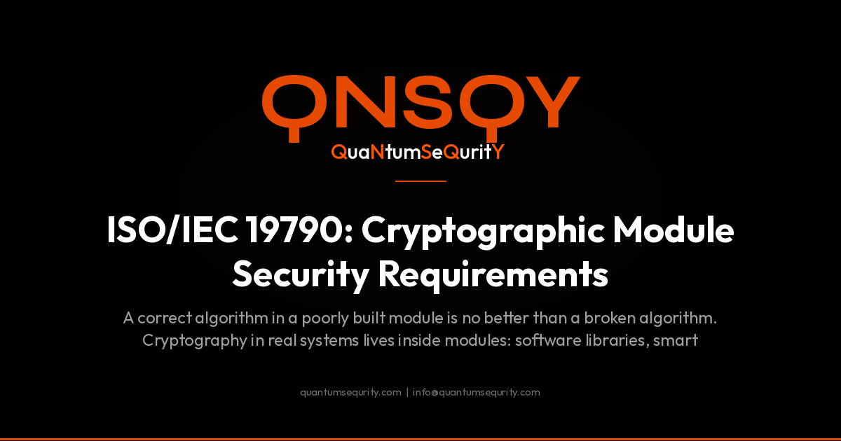 ISO/IEC 19790: Cryptographic Module Security Requirements - QNSQY post-quantum encryption guide