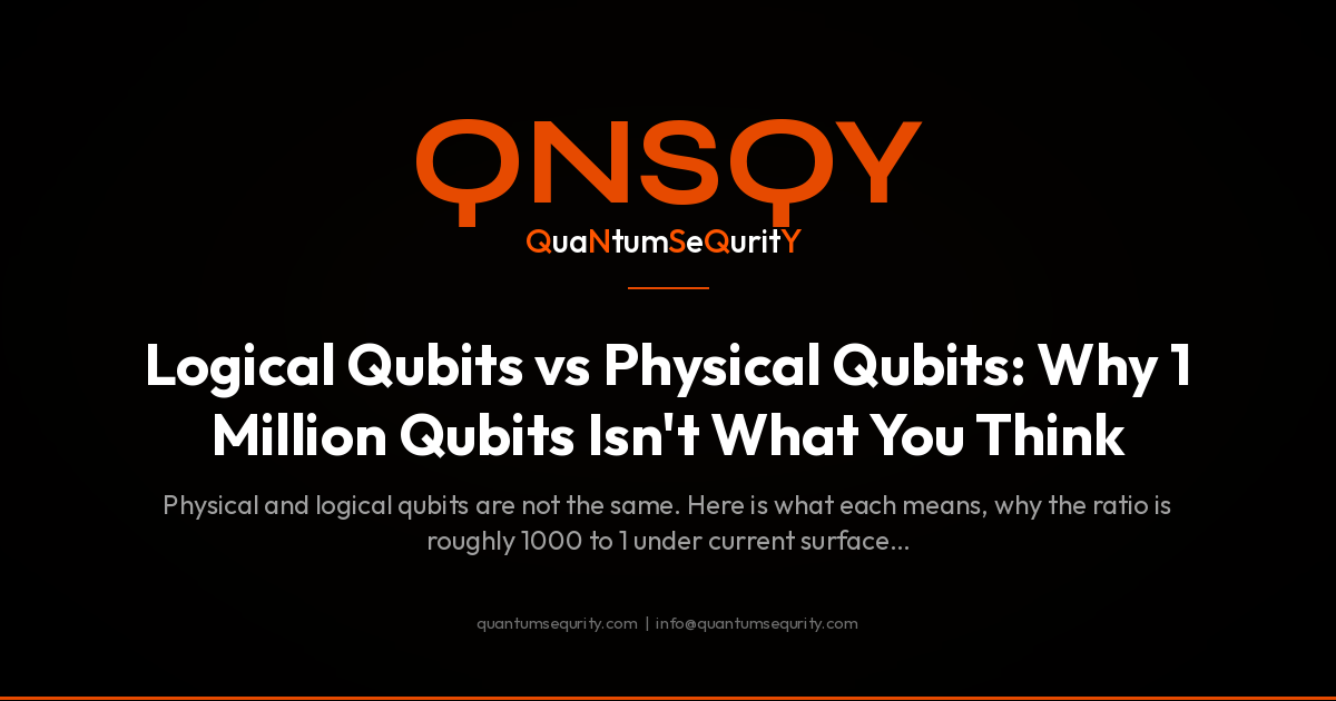 Logical Qubits vs Physical Qubits: Why 1 Million Qubits Isn't What You Think - QNSQY post-quantum encryption guide