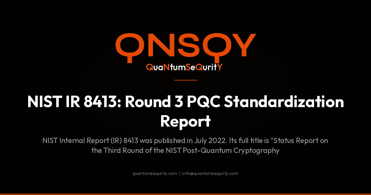 NIST IR 8413: Round 3 PQC Standardization Report - QNSQY post-quantum encryption guide