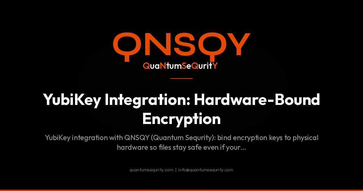 YubiKey Integration: Hardware-Bound Encryption - QNSQY post-quantum encryption guide